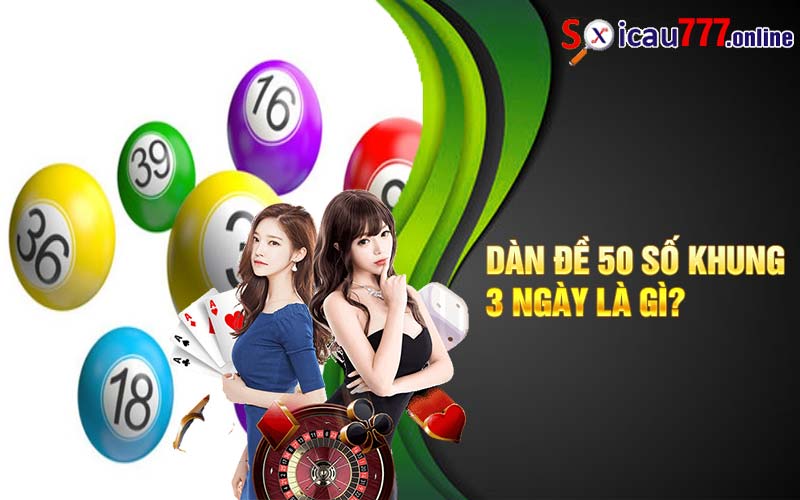 Dàn đề 50 số khung 3 ngày là gì?