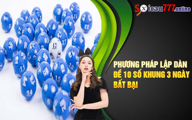 Phương pháp lập dàn đề 10 số khung 3 ngày bất bại 