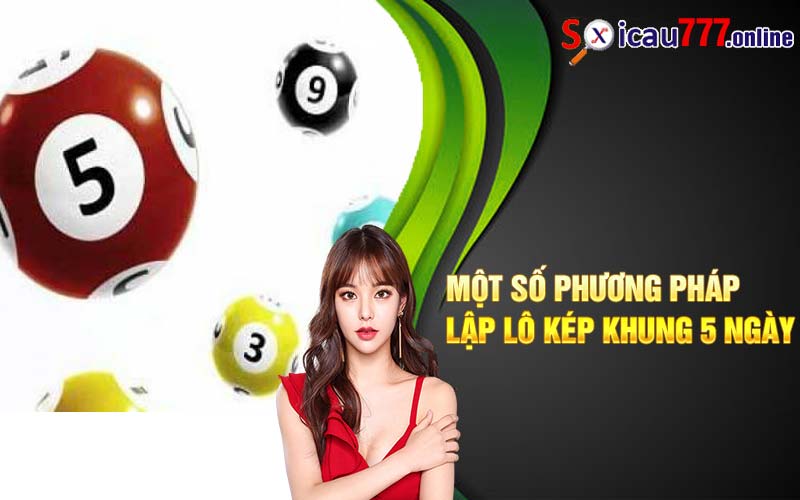 Một số phương pháp lập lô kép khung 5 ngày 