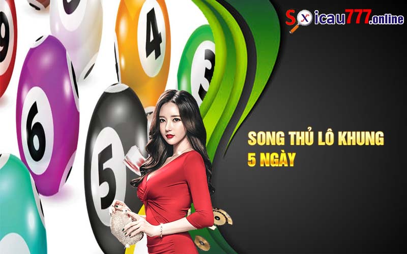 Song thủ lô khung 5 ngày