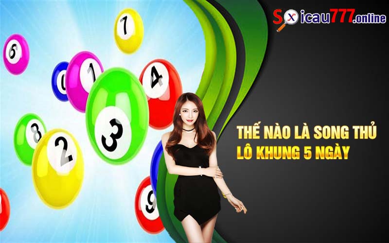 Thế nào là song thủ lô khung 5 ngày 